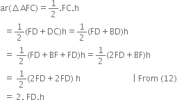 ar left parenthesis increment AFC right parenthesis equals 1 half. FC. straight h
space space equals 1 half left parenthesis FD plus DC right parenthesis straight h equals 1 half left parenthesis FD plus BD right parenthesis straight h
space space equals space 1 half left parenthesis FD plus BF plus FD right parenthesis straight h equals 1 half left parenthesis 2 FD plus BF right parenthesis straight h
space space equals space 1 half left parenthesis 2 FD plus 2 FD right parenthesis space straight h space space space space space space space space space space space space space space space space space space space space space space space space space vertical line space From space left parenthesis 12 right parenthesis
space space equals space 2. space FD. straight h
