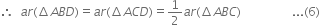 therefore space space a r left parenthesis increment A B D right parenthesis equals a r left parenthesis increment A C D right parenthesis equals 1 half a r left parenthesis increment A B C right parenthesis space space space space space space space space space space space space space space space space space... left parenthesis 6 right parenthesis