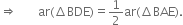 rightwards double arrow space space space space space space space ar left parenthesis increment BDE right parenthesis equals 1 half ar left parenthesis increment BAE right parenthesis.