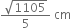 fraction numerator square root of 1105 over denominator 5 end fraction space cm