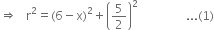 rightwards double arrow space space space straight r squared equals left parenthesis 6 minus straight x right parenthesis squared plus open parentheses 5 over 2 close parentheses squared space space space space space space space space space space space space space space space space... left parenthesis 1 right parenthesis