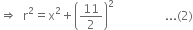 rightwards double arrow space space straight r squared equals straight x squared plus open parentheses 11 over 2 close parentheses squared space space space space space space space space space space space space space space space space space... left parenthesis 2 right parenthesis