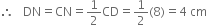 therefore space space space DN equals CN equals 1 half CD equals 1 half left parenthesis 8 right parenthesis equals 4 space cm