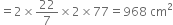 equals 2 cross times 22 over 7 cross times 2 cross times 77 equals 968 space cm squared