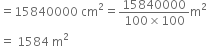 equals 15840000 space cm squared equals fraction numerator 15840000 over denominator 100 cross times 100 end fraction straight m squared
equals space 1584 space straight m squared