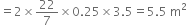 equals 2 cross times 22 over 7 cross times 0.25 cross times 3.5 equals 5.5 space straight m squared