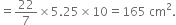 equals 22 over 7 cross times 5.25 cross times 10 equals 165 space cm squared.