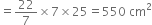 equals 22 over 7 cross times 7 cross times 25 equals 550 space cm squared