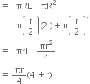 equals space space space πRL plus πR squared
equals space space space straight pi open parentheses straight r over 2 close parentheses left parenthesis 2 straight l right parenthesis plus straight pi open parentheses straight r over 2 close parentheses squared
equals space space space πrl plus πr squared over 4
equals space πr over 4 left parenthesis 4 straight l plus straight r right parenthesis