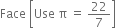 Face space open square brackets Use space straight pi space equals space 22 over 7 close square brackets