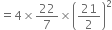 equals 4 cross times 22 over 7 cross times open parentheses 21 over 2 close parentheses squared
