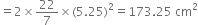 equals 2 cross times 22 over 7 cross times left parenthesis 5.25 right parenthesis squared equals 173.25 space cm squared