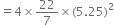 equals 4 cross times 22 over 7 cross times left parenthesis 5.25 right parenthesis squared
