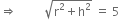 rightwards double arrow space space space space space space space space space square root of straight r squared plus straight h squared end root space equals space 5