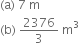 left parenthesis straight a right parenthesis space 7 space straight m
left parenthesis straight b right parenthesis space 2376 over 3 space straight m cubed