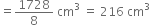 equals 1728 over 8 space cm cubed space equals space 216 space cm cubed