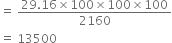 equals space fraction numerator 29.16 cross times 100 cross times 100 cross times 100 over denominator 2160 end fraction
equals space 13500