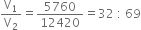 straight V subscript 1 over straight V subscript 2 equals 5760 over 12420 equals 32 space colon space 69