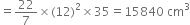 equals 22 over 7 cross times left parenthesis 12 right parenthesis squared cross times 35 equals 15840 space cm cubed