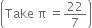 open parentheses Take space straight pi space equals 22 over 7 close parentheses