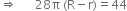 rightwards double arrow space space space space space space 28 straight pi space left parenthesis straight R minus straight r right parenthesis equals 44