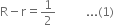 straight R minus straight r equals 1 half space space space space space space space space space space... left parenthesis 1 right parenthesis