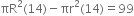 πR squared left parenthesis 14 right parenthesis minus πr squared left parenthesis 14 right parenthesis equals 99
