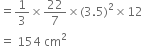 equals 1 third cross times 22 over 7 cross times left parenthesis 3.5 right parenthesis squared cross times 12
equals space 154 space cm squared