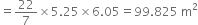 equals 22 over 7 cross times 5.25 cross times 6.05 equals 99.825 space straight m squared