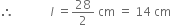 therefore space space space space space space space space space space space space l italic space equals 28 over 2 space cm space equals space 14 space cm