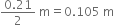 fraction numerator 0.21 over denominator 2 end fraction space straight m equals 0.105 space straight m