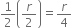 1 half open parentheses r over 2 close parentheses equals r over 4