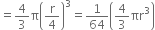 equals 4 over 3 straight pi open parentheses straight r over 4 close parentheses cubed equals 1 over 64 open parentheses 4 over 3 πr cubed close parentheses