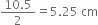 fraction numerator 10.5 over denominator 2 end fraction equals 5.25 space cm