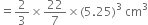 equals 2 over 3 cross times 22 over 7 cross times left parenthesis 5.25 right parenthesis cubed space cm cubed