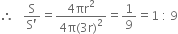 therefore space space space fraction numerator straight S over denominator straight S apostrophe end fraction equals fraction numerator 4 πr squared over denominator 4 straight pi left parenthesis 3 straight r right parenthesis squared end fraction equals 1 over 9 equals 1 space colon space 9