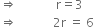 rightwards double arrow space space space space space space space space space space space space space straight r equals 3
rightwards double arrow space space space space space space space space space space space space 2 straight r space equals space 6