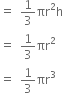 equals space space 1 third πr squared straight h
equals space space 1 third πr squared
equals space space 1 third πr cubed
