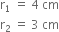 straight r subscript 1 space equals space 4 space cm
straight r subscript 2 space equals space 3 space cm