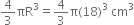 4 over 3 πR cubed equals 4 over 3 straight pi left parenthesis 18 right parenthesis cubed space cm cubed