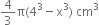 4 over 3 straight pi left parenthesis 4 cubed minus straight x cubed right parenthesis space cm cubed