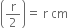 open parentheses straight r over 2 close parentheses equals space straight r space cm