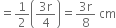 equals 1 half open parentheses fraction numerator 3 straight r over denominator 4 end fraction close parentheses equals fraction numerator 3 straight r over denominator 8 end fraction space cm