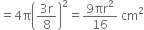 equals 4 straight pi open parentheses fraction numerator 3 straight r over denominator 8 end fraction close parentheses squared equals fraction numerator 9 πr squared over denominator 16 end fraction space cm squared