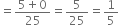 equals fraction numerator 5 plus 0 over denominator 25 end fraction equals 5 over 25 equals 1 fifth