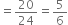 equals 20 over 24 equals 5 over 6