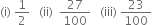 left parenthesis straight i right parenthesis space 1 half space space space left parenthesis ii right parenthesis space space 27 over 100 space space space left parenthesis iii right parenthesis space 23 over 100