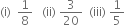 left parenthesis straight i right parenthesis space space 1 over 8 space space space left parenthesis ii right parenthesis space 3 over 20 space space left parenthesis iii right parenthesis space 1 fifth