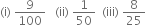 left parenthesis straight i right parenthesis space 9 over 100 space space space left parenthesis ii right parenthesis space 1 over 50 space space left parenthesis iii right parenthesis space 8 over 25