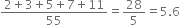 fraction numerator 2 plus 3 plus 5 plus 7 plus 11 over denominator 55 end fraction equals 28 over 5 equals 5.6